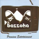 BAZZOKA - "Premium Entertainment"